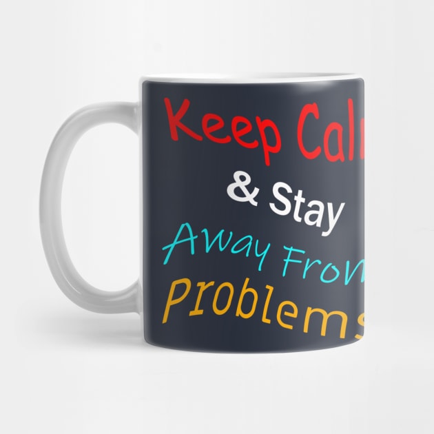 Keep Calm And Stay Away From Problems by tommysphotos